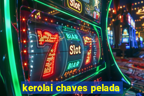 kerolai chaves pelada